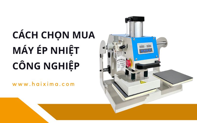 Cách chọn mua máy ép nhiệt công nghiệp