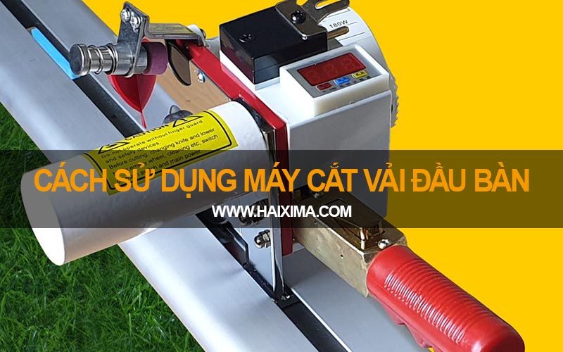 Hướng dẫn sử dụng máy cắt đầu bàn ngành may