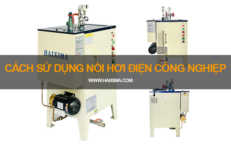 Cách sử dụng nồi hơi điện công nghiệp