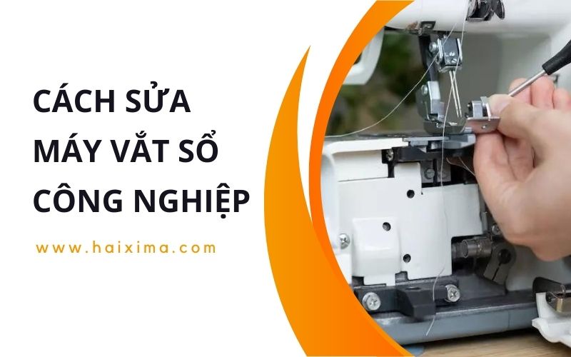 Cách sửa máy vắt sổ công nghiệp