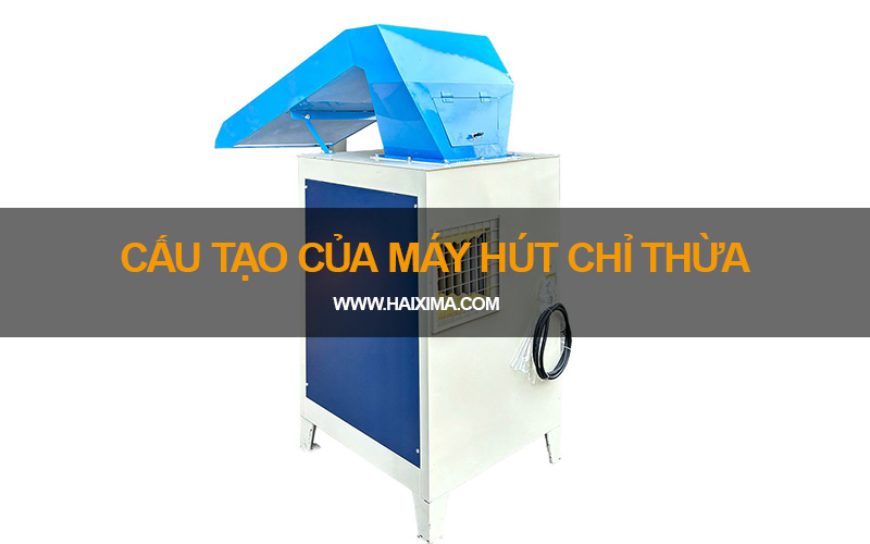 Cấu tạo của máy hút chỉ thừa