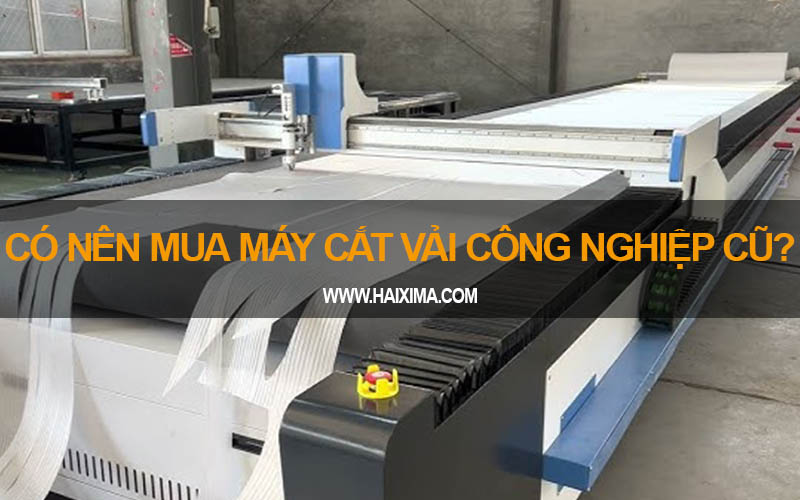 Có nên mua máy cắt vải công nghiệp cũ?