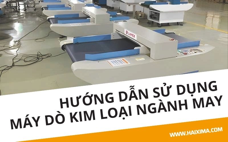 Hướng dẫn sử dụng máy dò kim loại ngành may