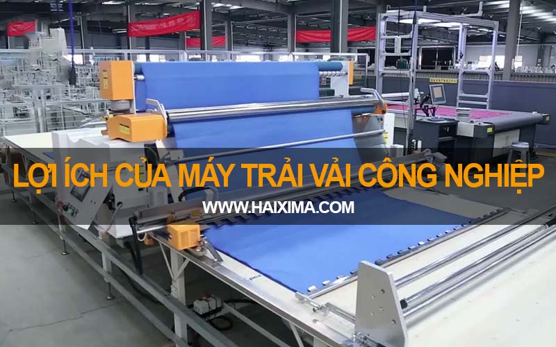 Lợi ích của máy trải vải công nghiệp trong may mặc