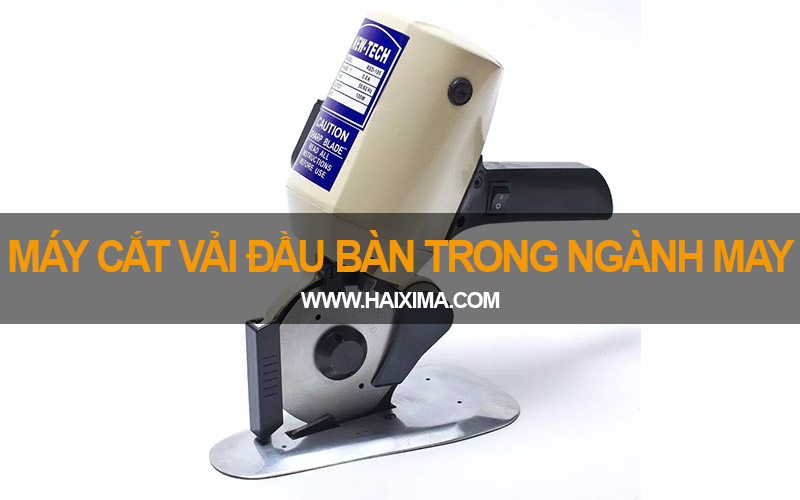 Máy cắt vải đầu bàn trong ngành may mặc