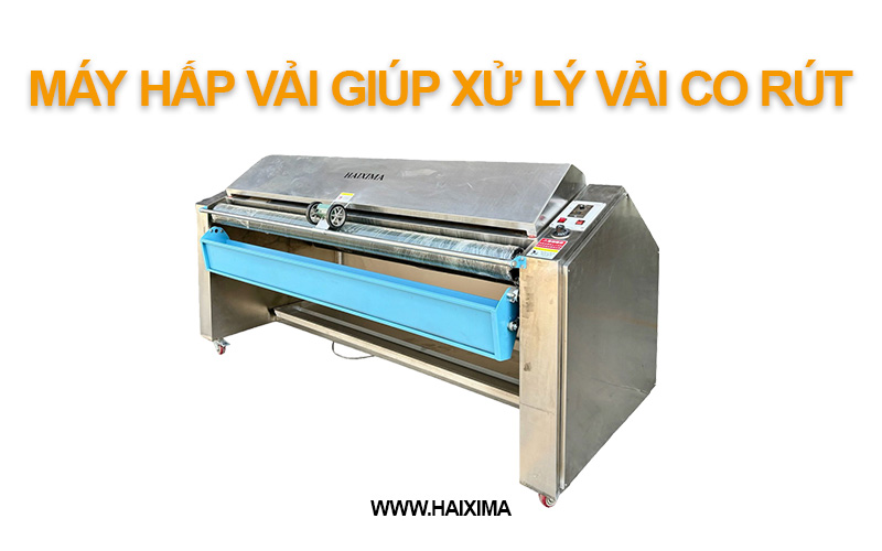 Máy hấp vải giúp xử lý vải bị co rút