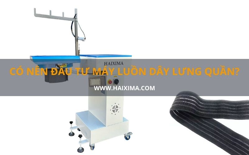 Có nên đầu tư máy luồn dây lưng quần?