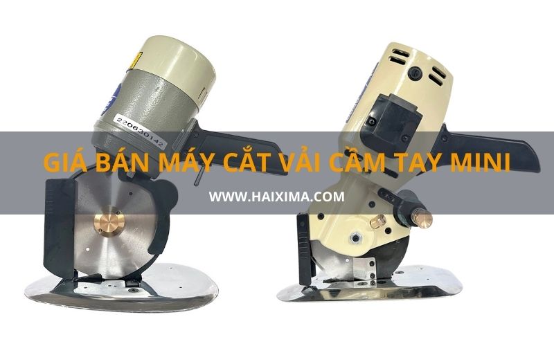 Liên hệ Haixima để nhận báo giá máy cắt vải cầm tay mini Liên hệ Haixima để nhận báo giá máy cắt vải cầm tay mini
