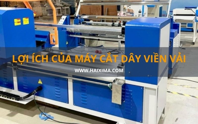 Máy cắt dây viền vải giúp giúp cắt các đường viền một cách chính xác và nhanh chóng