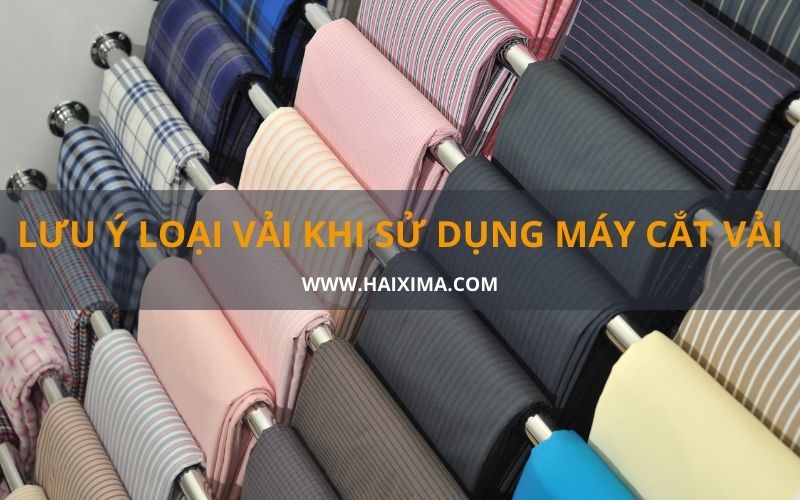 Lưu ý loại vải khi sử dụng máy cắt vải